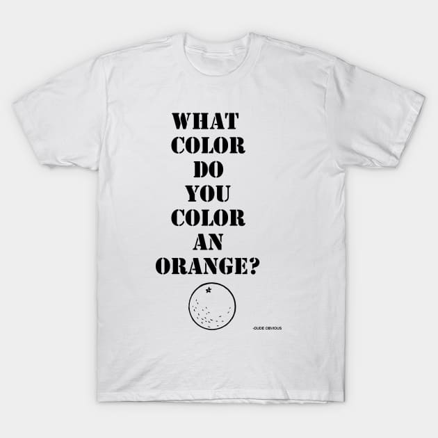 Orange? T-Shirt by obvioustees